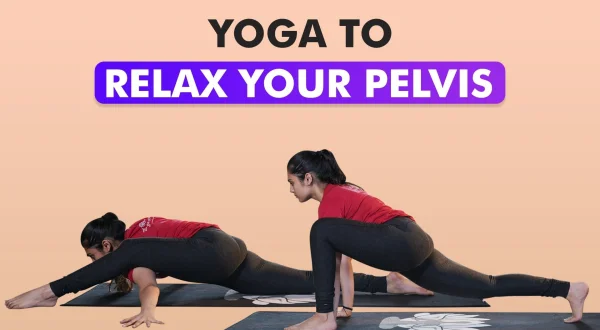 Yoga To Relax Your Pelvis