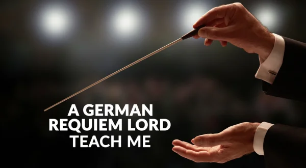 A German Requiem Lord, Teach Me