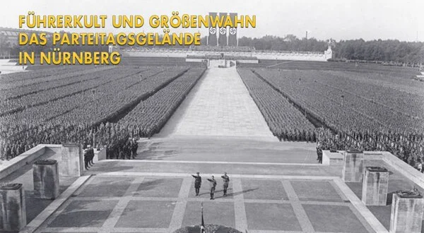 Führerkult und Größenwahn: Das Parteitagsgelände in Nürnberg