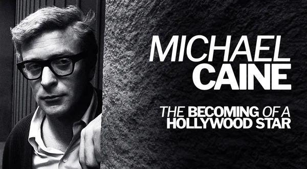 Michael Caine: The Becoming Of A Hollywood Star