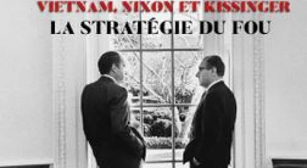 Vietnam, Nixon & Kissinger : la stratégie du fou
