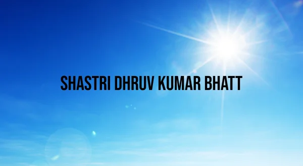Shastri Dhruv Kumar Bhatt