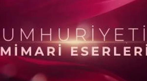 Cumhuriyetin Mimari Eserleri