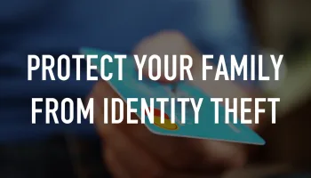 Protect Your Family From Identity Theft