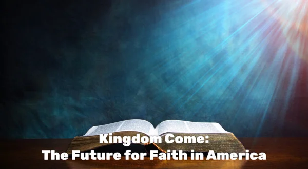 Kingdom Come: The Future for Faith in America