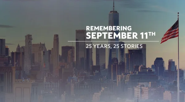 Remembering September 11th 25 Years, 25 Stories