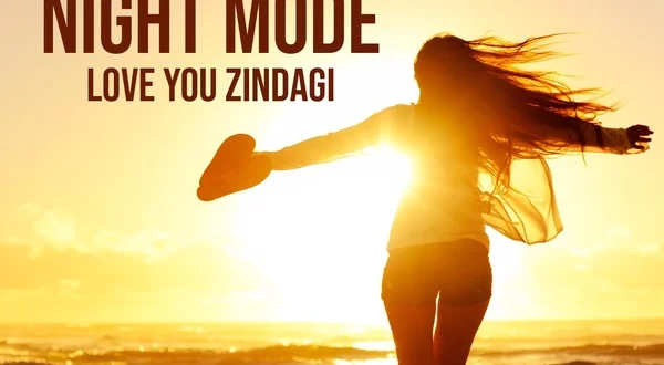 Night Mode : Love You Zindagi