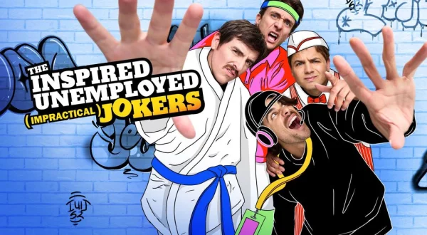 The Inspired Unemployed (Impractical) Jokers