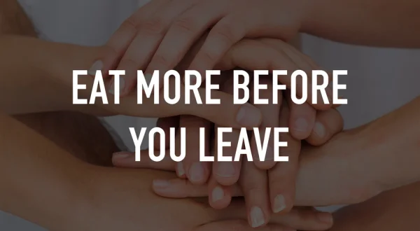 Eat More Before You Leave