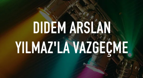 Didem Arslan Yılmaz'la Vazgeçme