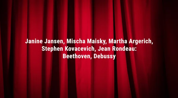 Janine Jansen, Mischa Maisky, Martha Argerich, Stephen Kovacevich, Jean Rondeau: Beethoven, Debussy