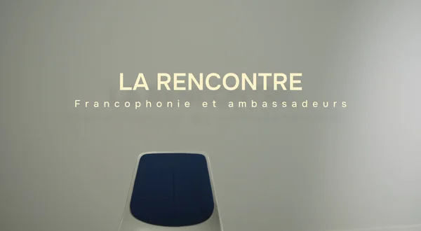 La rencontre, francophonie et ambassadeurs