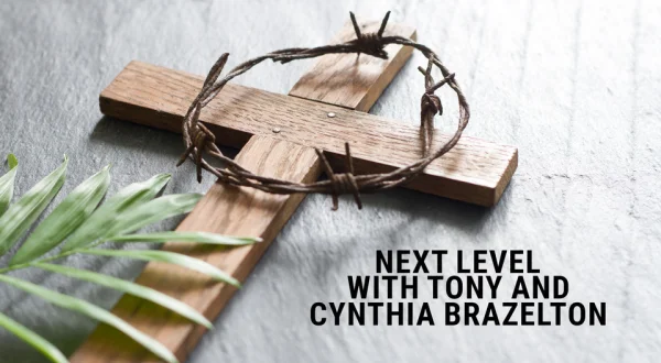 Next Level With Tony and Cynthia Brazelton