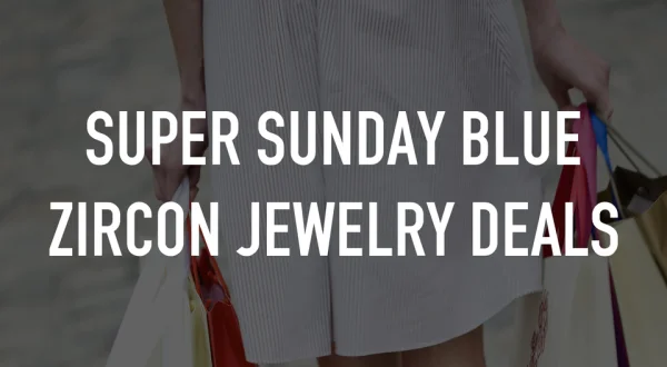 Super Sunday Blue Zircon Jewelry Deals