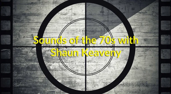 Sounds of the 70s with Shaun Keaveny