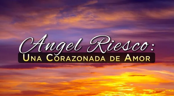Ángel Riesco: una corazonada de amor