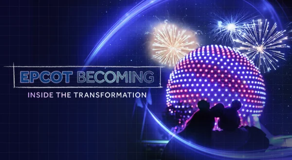 EPCOT Becoming: Inside the Transformation