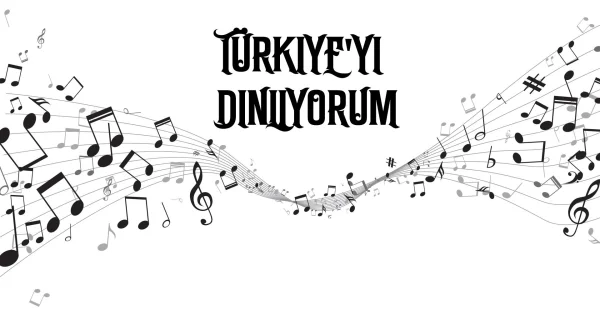 Türkiye’yi Dinliyorum