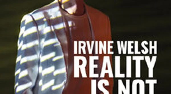 Irvine Welsh: Reality Is Not Enough