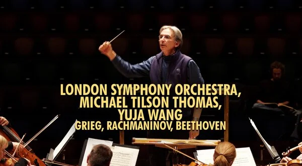 London Symphony Orchestra, Michael Tilson Thomas, Yuja Wang: Grieg, Rachmaninov, Beethoven