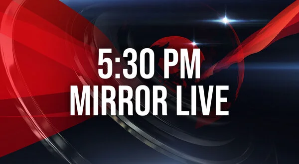 5:30 PM Mirror Live