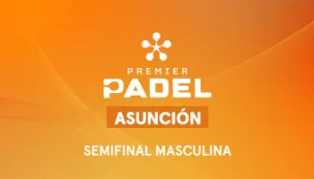 Premier Padel. Asunción: Semifinal Masculina 2