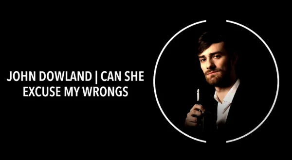 John Dowland - Can She Excuse my Wrongs