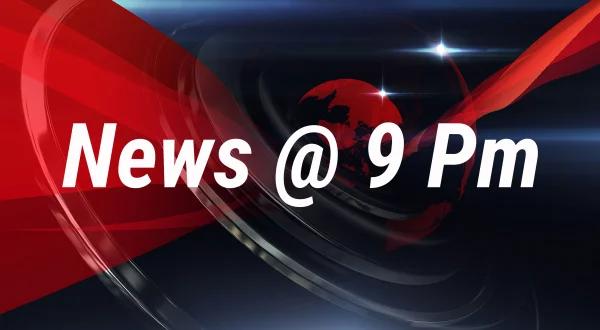 News @ 9 Pm