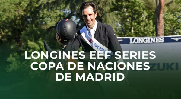 Longines EEF Series Copa de Naciones de Madrid