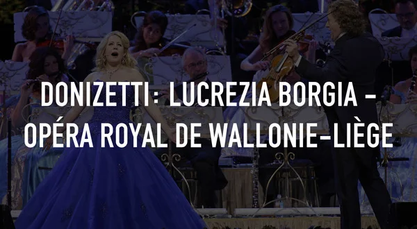 Donizetti: Lucrezia Borgia - Opéra Royal de Wallonie-Liège