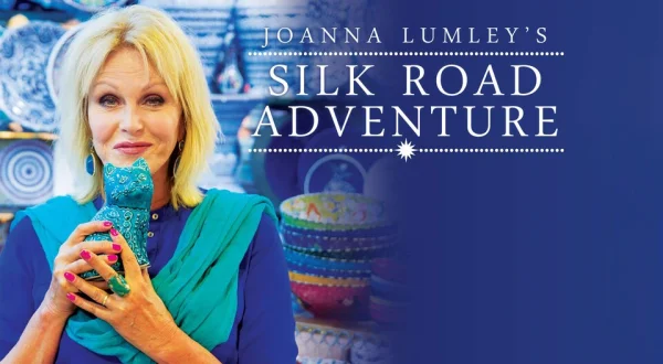 Joanna Lumley's Silk Road Adventure