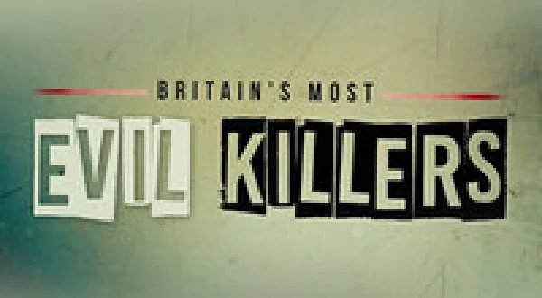 Britain's Most Evil Killers
