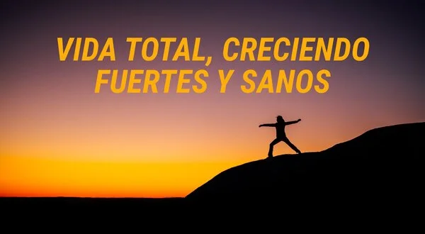 Vida total, creciendo fuertes y sanos