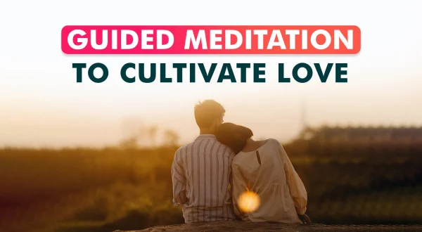 Guided Meditation To Cultivate Love
