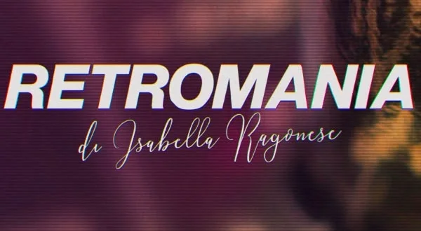 Retromania di Isabella Ragonese