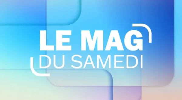 Le mag du samedi