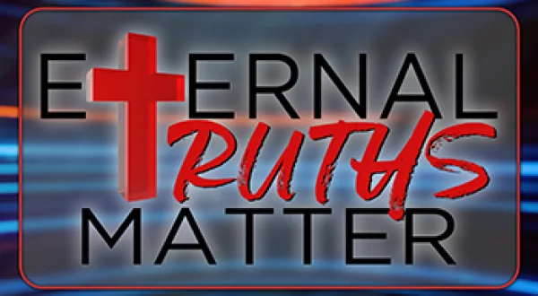 Eternal Truths Matter