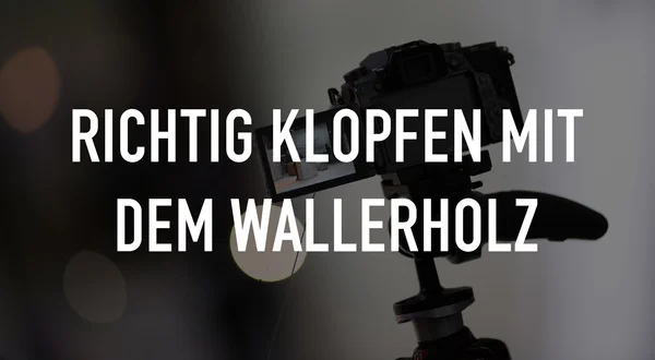 Richtig klopfen mit dem Wallerholz