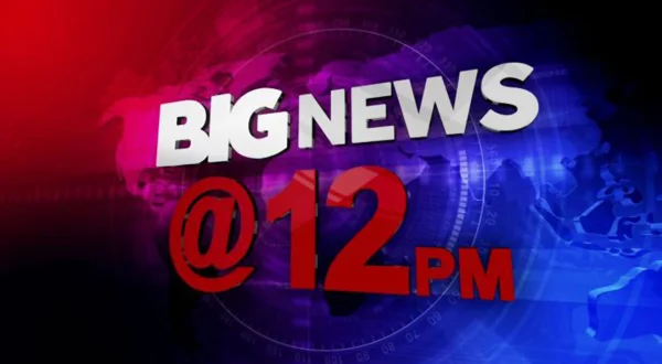 Big News @ 12 Pm