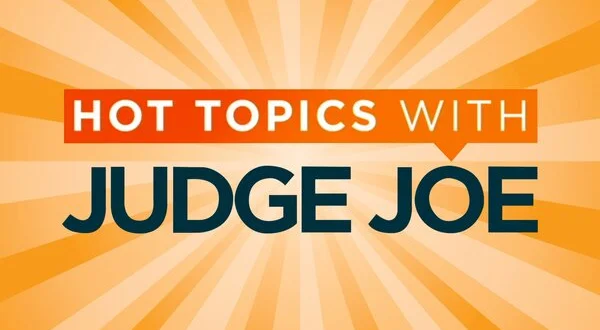 Hot Topics With Judge Joe