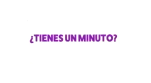 ¿Tienes un minuto?
