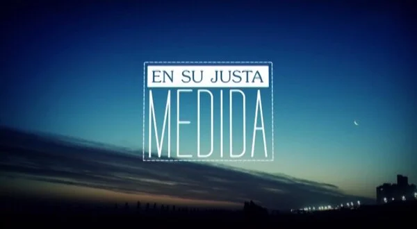 En su justa medida
