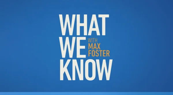 What We Know With Max Foster