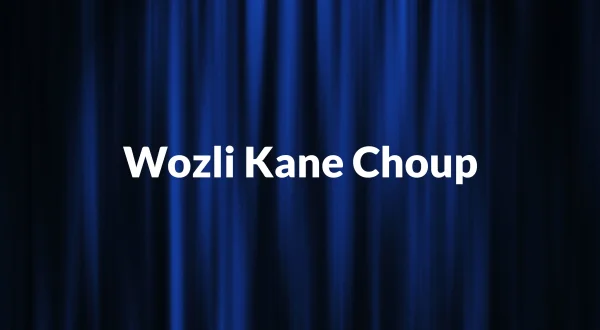 Wozli Kane Choup