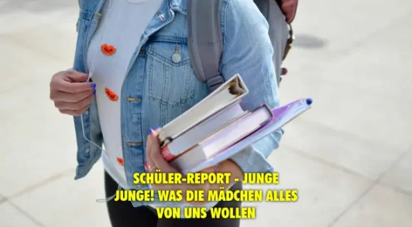 Schüler-Report - Junge, Junge! Was die Mädchen alles von uns wollen