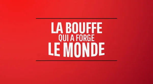 La bouffe qui a forgé le monde