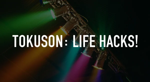 Tokuson: Life Hacks!