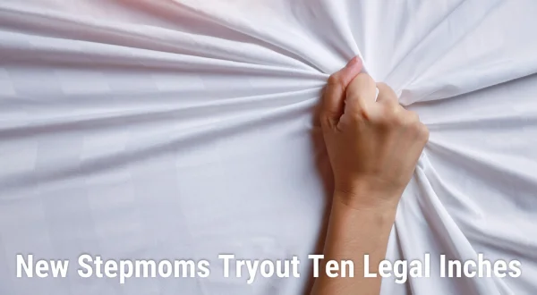 New Stepmoms Tryout Ten Legal Inches