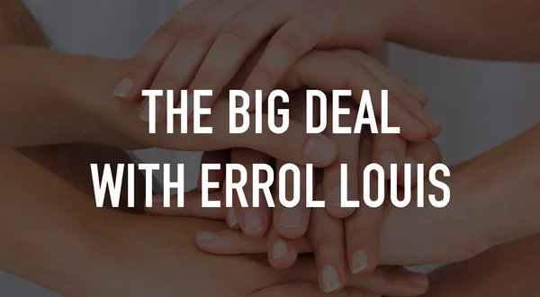 The Big Deal With Errol Louis