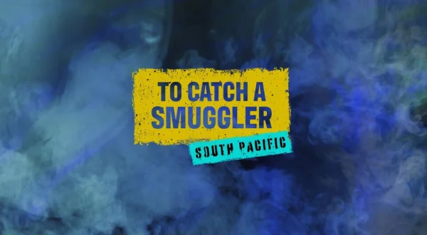 To Catch a Smuggler: South Pacific